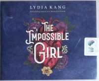 The Impossible Girl written by Lydia Kang performed by Saskia Maarleveld on CD (Unabridged)